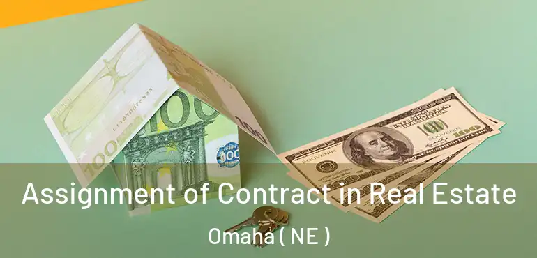  Assignment of Contract in Real Estate Omaha ( NE )