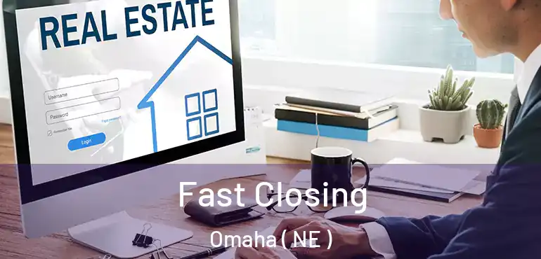  Fast Closing Omaha ( NE )