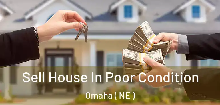  Sell House In Poor Condition Omaha ( NE )