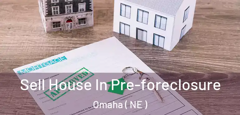  Sell House In Pre-foreclosure Omaha ( NE )