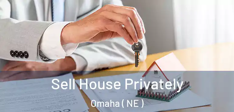  Sell House Privately Omaha ( NE )