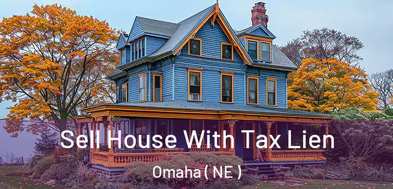  Sell House With Tax Lien Omaha ( NE )
