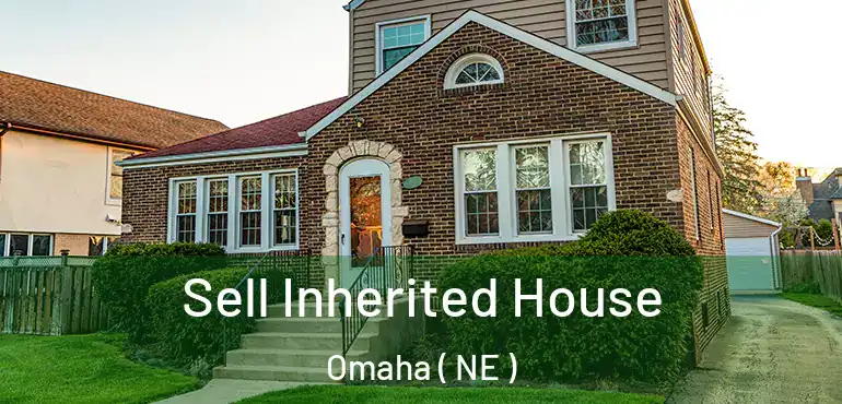  Sell Inherited House Omaha ( NE )