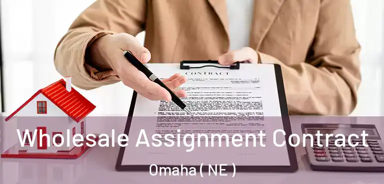  Wholesale Assignment Contract Omaha ( NE )